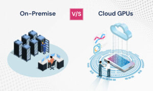 Cloud-Based GPU Vs. On-Premise GPU